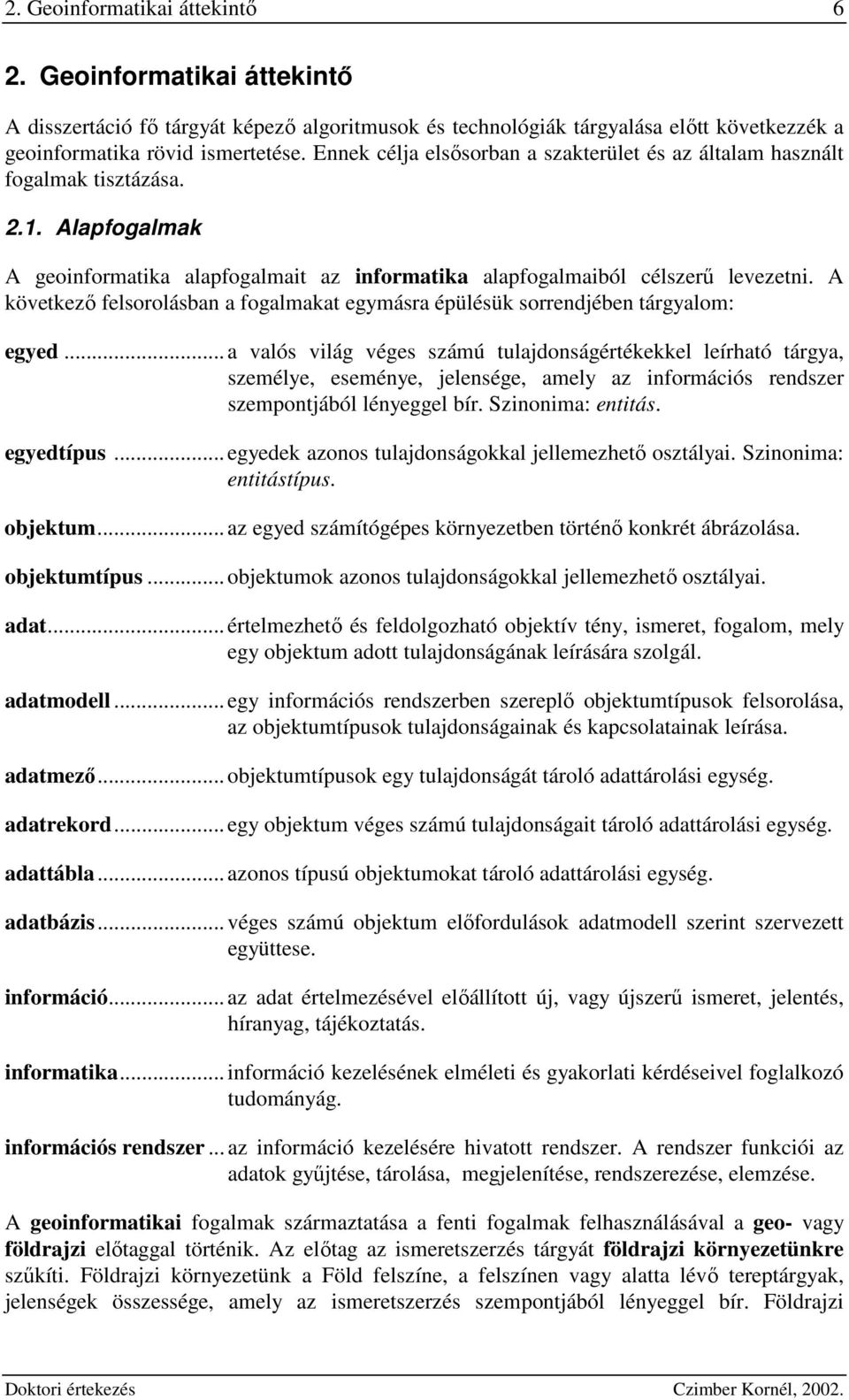 A következı felsorolásba a fogalmakat egmásra épülésük sorredjébe tárgalom: eged.