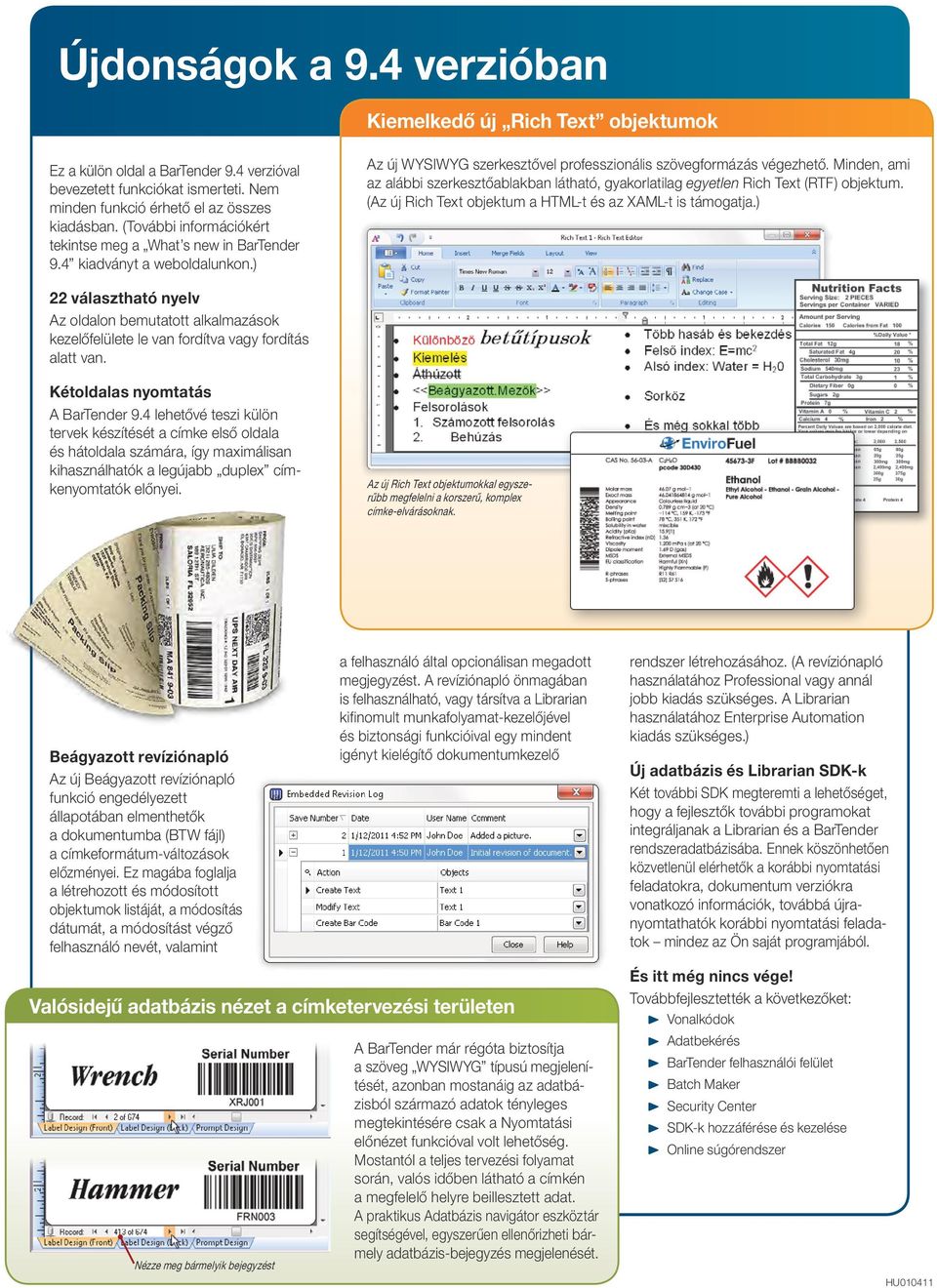 Minden, ami az alábbi szerkesztőablakban látható, gyakorlatilag egyetlen Rich Text (RTF) objektum. (Az új Rich Text objektum a HTML-t és az XAML-t is támogatja.