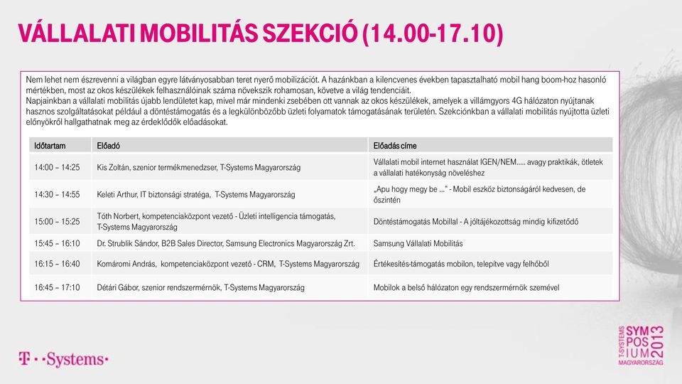 Napjainkban a vállalati mobilitás újabb lendületet kap, mivel már mindenki zsebében ott vannak az okos készülékek, amelyek a villámgyors 4G hálózaton nyújtanak hasznos szolgáltatásokat például a