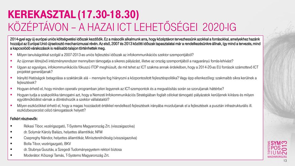 Az első, 2007 és 2013 közötti időszak tapasztalatai már a rendelkezésünkre állnak, így mind a tervezés, mind a kapcsolódó várakozások is reálisabb talajon történhettek meg.