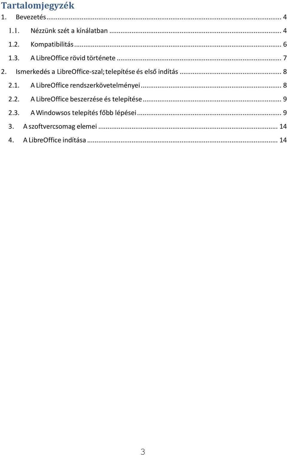 1. A LibreOffice rendszerkövetelményei... 8 2.2. A LibreOffice beszerzése és telepítése... 9 2.3.