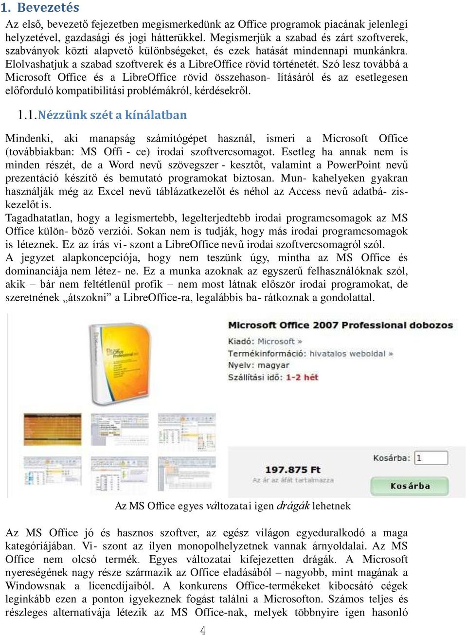 Szó lesz továbbá a Microsoft Office és a LibreOffice rövid összehason- lításáról és az esetlegesen előforduló kompatibilitási problémákról, kérdésekről. 1.