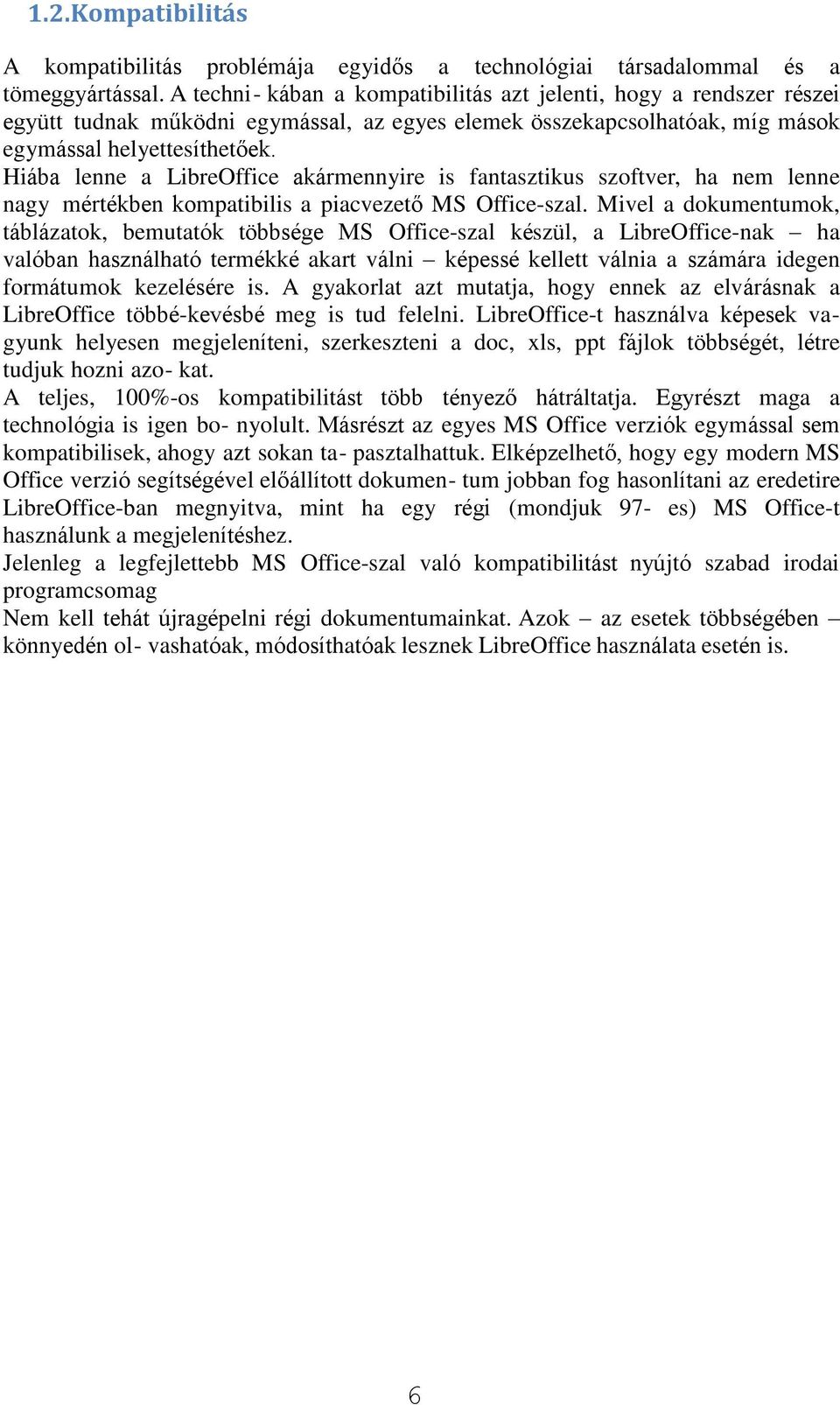 Hiába lenne a LibreOffice akármennyire is fantasztikus szoftver, ha nem lenne nagy mértékben kompatibilis a piacvezető MS Office-szal.