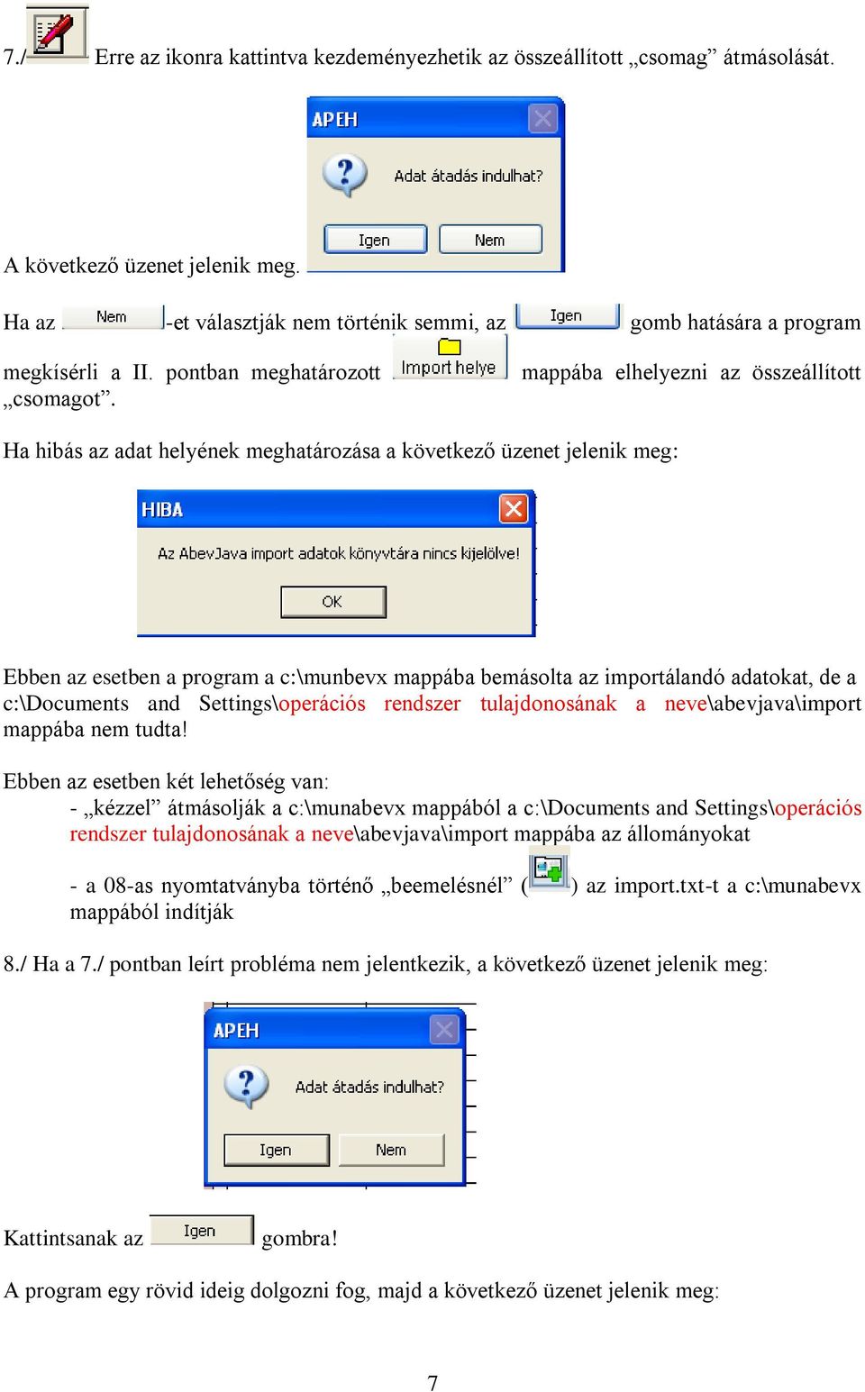 mappába elhelyezni az összeállított Ha hibás az adat helyének meghatározása a következő üzenet jelenik meg: Ebben az esetben a program a c:\munbevx mappába bemásolta az importálandó adatokat, de a