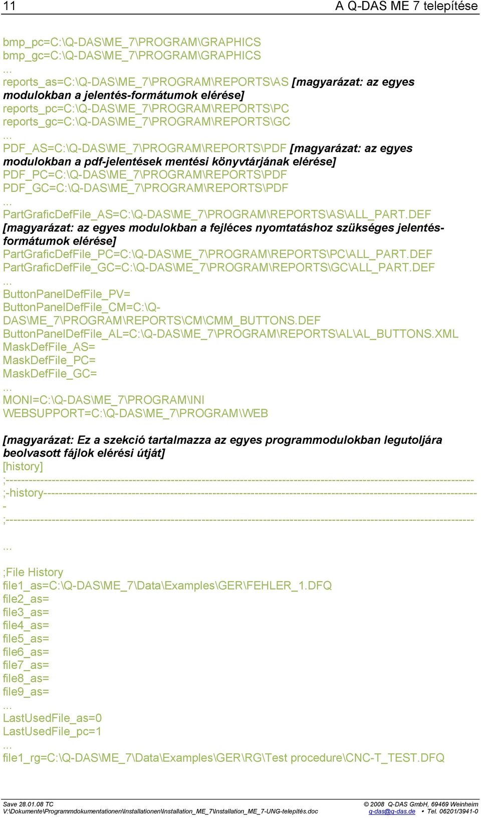 .. PDF_AS=C:\Q-DAS\ME_7\PROGRAM\REPORTS\PDF [magyarázat: az egyes modulokban a pdf-jelentések mentési könyvtárjának elérése] PDF_PC=C:\Q-DAS\ME_7\PROGRAM\REPORTS\PDF