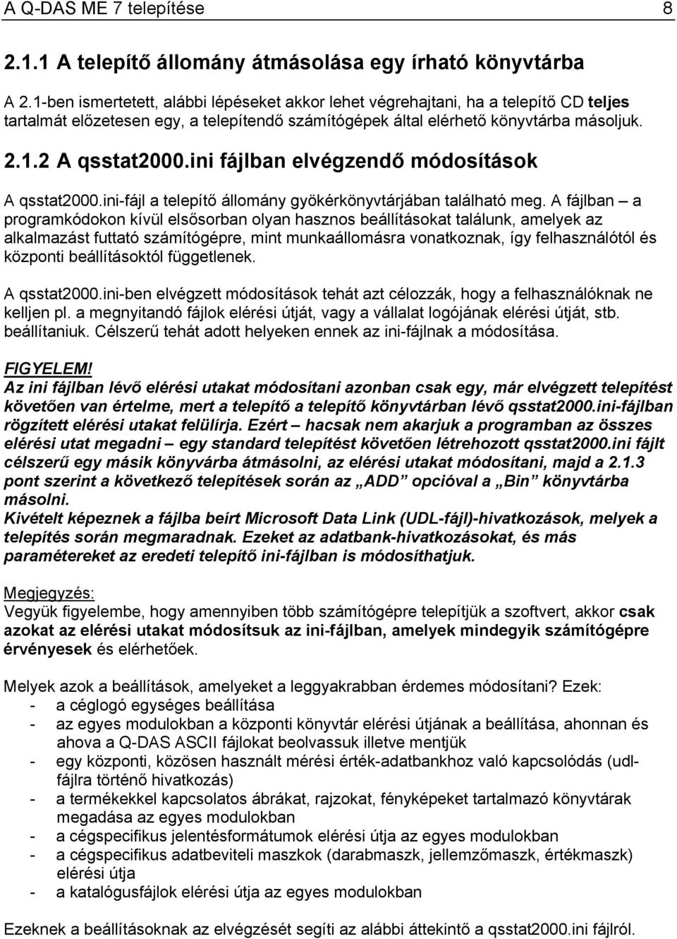 ini fájlban elvégzendő módosítások A qsstat2000.ini-fájl a telepítő állomány gyökérkönyvtárjában található meg.