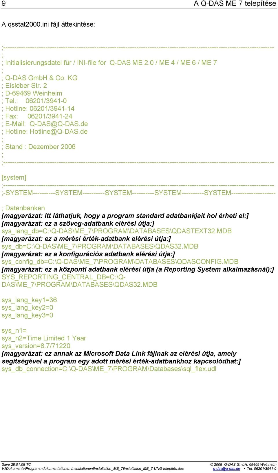 2.0 / ME 4 / ME 6 / ME 7 ; ; Q-DAS GmbH & Co. KG ; Eisleber Str. 2 ; D-69469 Weinheim ; Tel.: 06201/3941-0 ; Hotline: 06201/3941-14 ; Fax: 06201/3941-24 ; E-Mail: Q-DAS@Q-DAS.