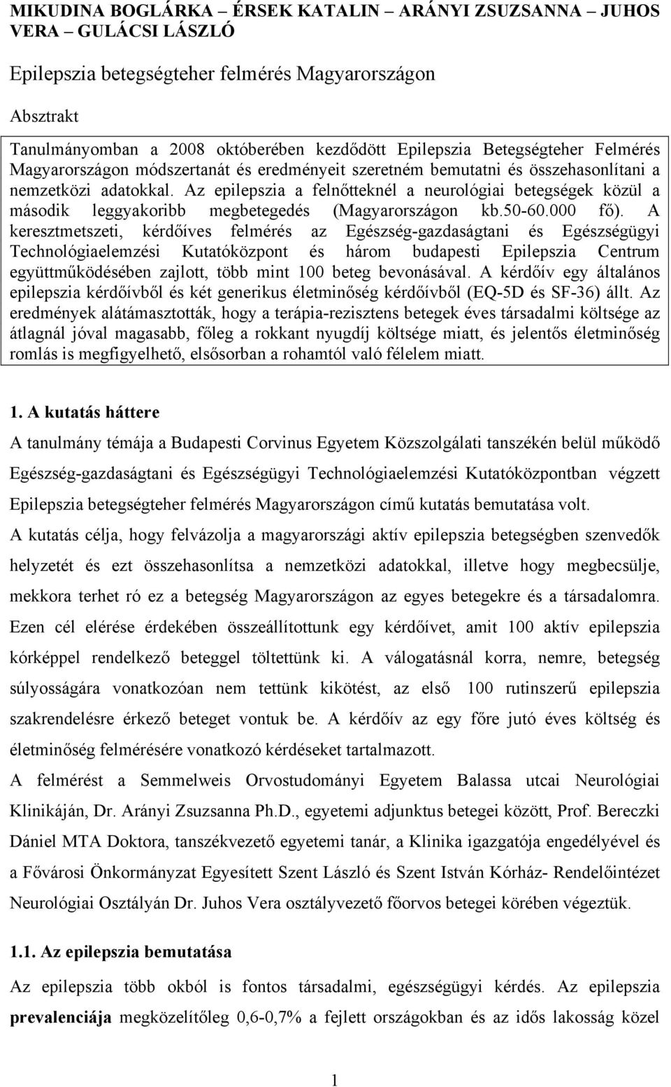 Az epilepszia a felnőtteknél a neurológiai betegségek közül a második leggyakoribb megbetegedés (Magyarországon kb.50-60.000 fő).