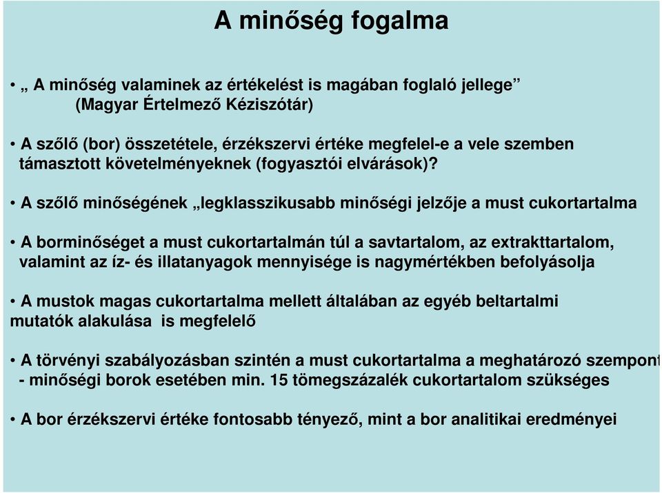 A szőlő minőségének legklasszikusabb minőségi jelzője a must cukortartalma A borminőséget a must cukortartalmán túl a savtartalom, az extrakttartalom, valamint az íz- és illatanyagok mennyisége