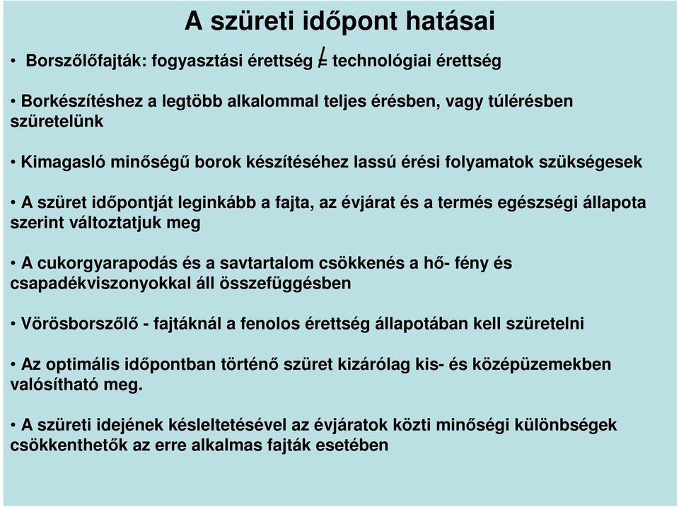 cukorgyarapodás és a savtartalom csökkenés a hő- fény és csapadékviszonyokkal áll összefüggésben Vörösborszőlő - fajtáknál a fenolos érettség állapotában kell szüretelni Az