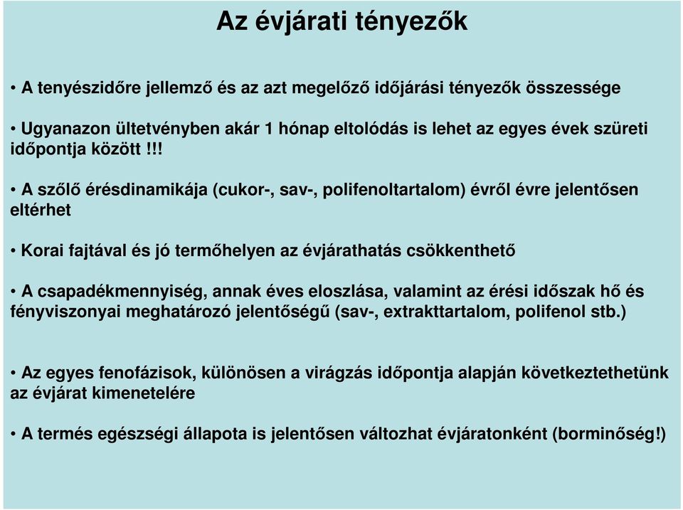 !! A szőlő érésdinamikája (cukor-, sav-, polifenoltartalom) évről évre jelentősen eltérhet Korai fajtával és jó termőhelyen az évjárathatás csökkenthető A