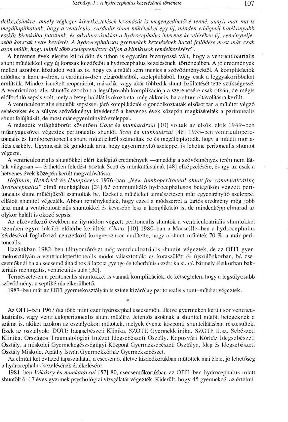 A hydrocephalusos gyermekek kezelésének hazai fejlődése most már csak azon múlik, hogy minél több szeleprendszer álljon a klinikusok rendelkezésére".