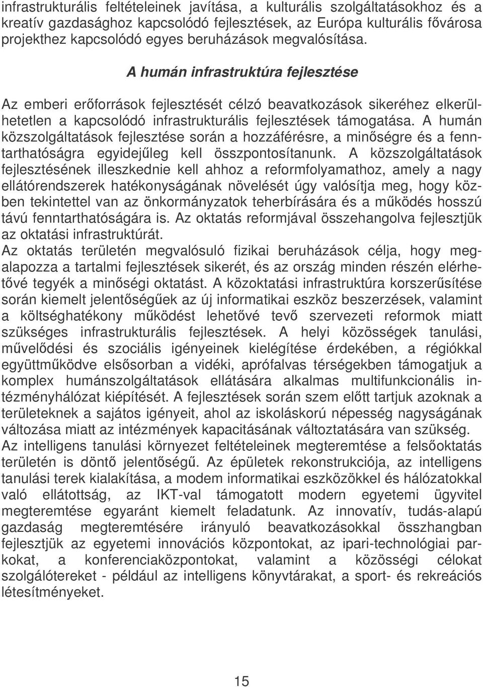 A humán közszolgáltatások fejlesztése során a hozzáférésre, a minségre és a fenntarthatóságra egyidejleg kell összpontosítanunk.