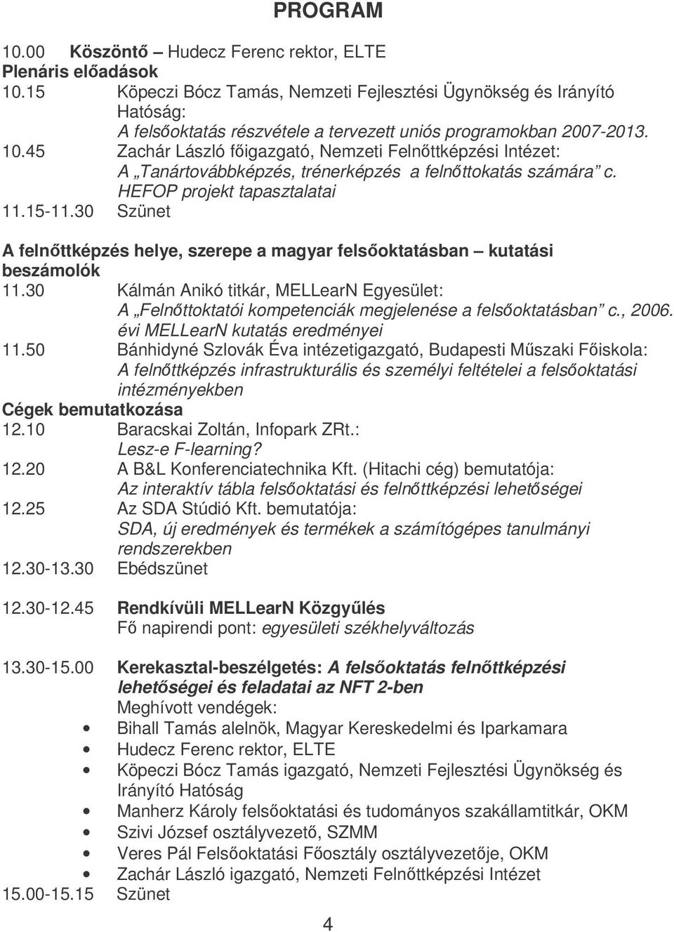 45 Zachár László figazgató, Nemzeti Felnttképzési Intézet: A Tanártovábbképzés, trénerképzés a felnttokatás számára c. HEFOP projekt tapasztalatai 11.15-11.