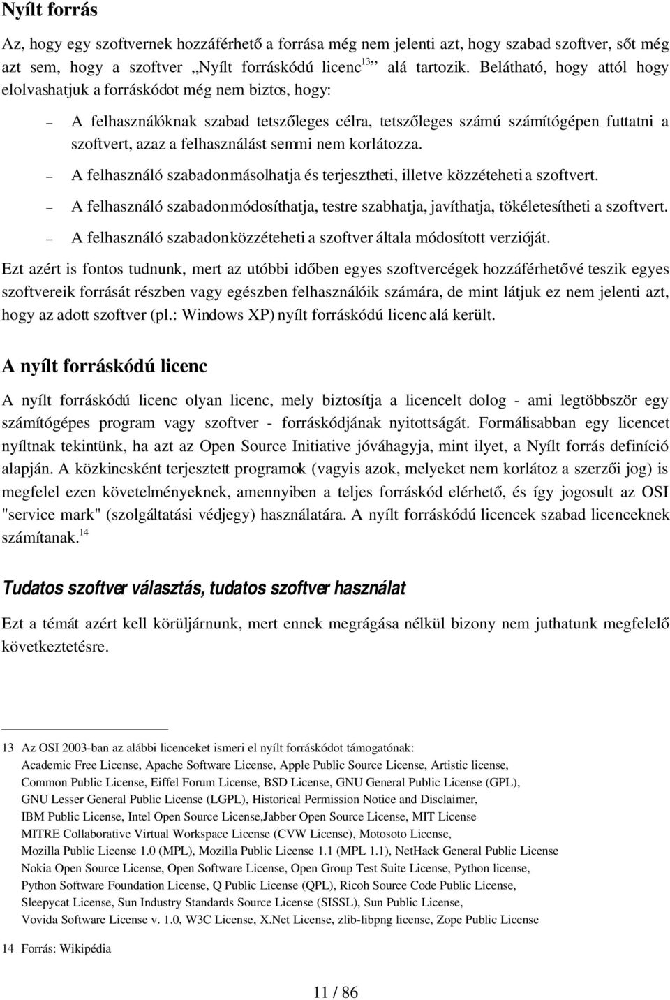 semmi nem korlátozza. A felhasználó szabadon másolhatja és terjesztheti, illetve közzéteheti a szoftvert.