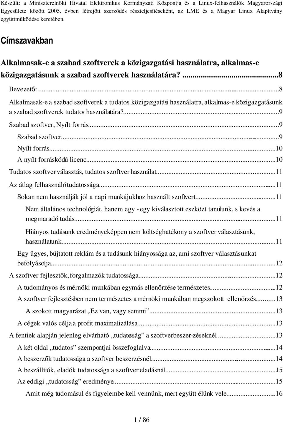 Címszavakban Alkalmasak e a szabad szoftverek a közigazgatási használatra, alkalmas e közigazgatásunk a szabad szoftverek használatára?...8 Bevezető:.