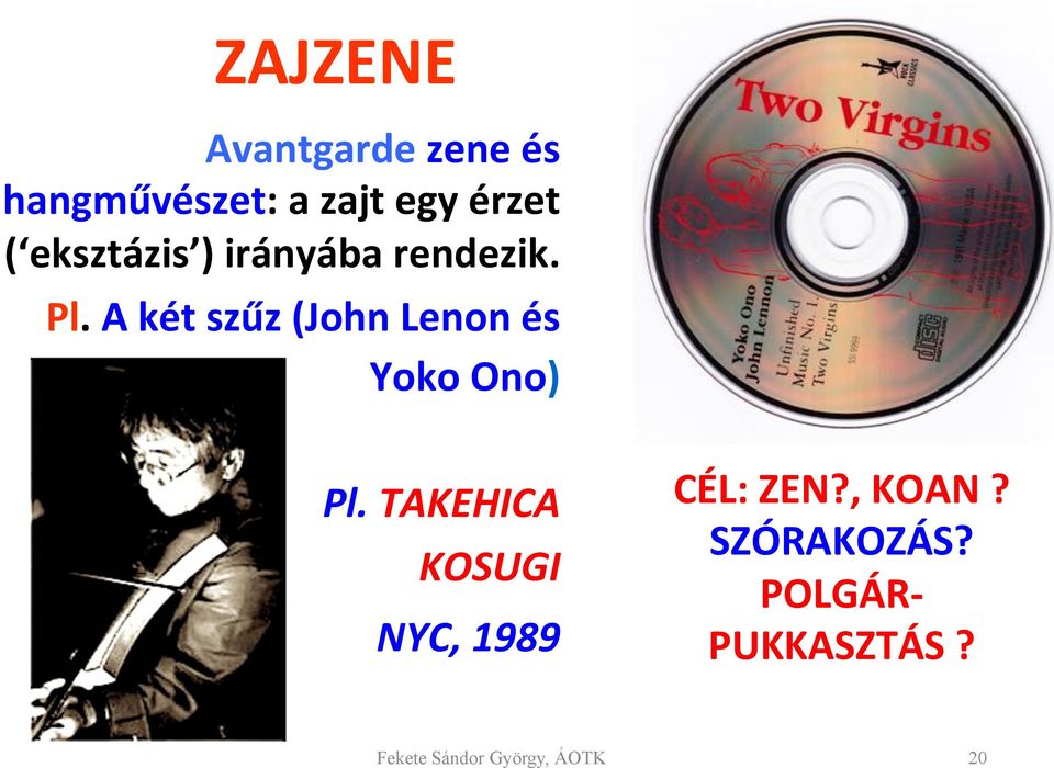 A két szűz (John Lenon és Yoko Ono) Pl.