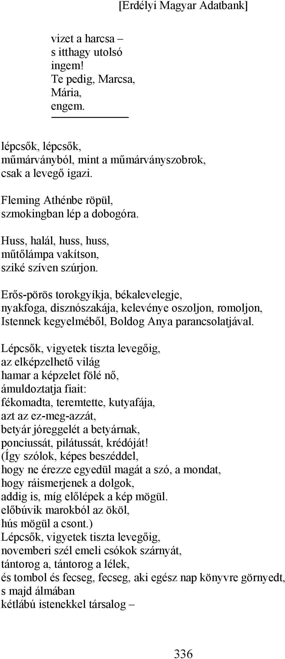 Erős-pörös torokgyíkja, békalevelegje, nyakfoga, disznószakája, kelevénye oszoljon, romoljon, Istennek kegyelméből, Boldog Anya parancsolatjával.