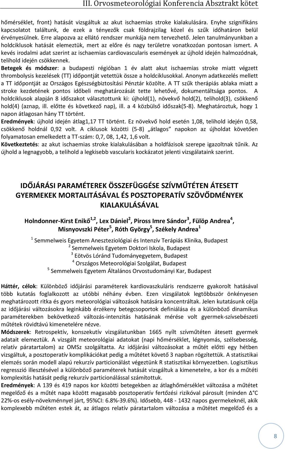 Jelen tanulmányunkban a holdciklusok hatását elemeztük, mert az előre és nagy területre vonatkozóan pontosan ismert.