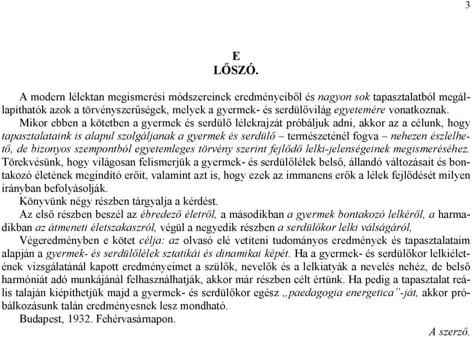 bizonyos szempontból egyetemleges törvény szerint fejlődő lelki-jelenségeinek megismeréséhez.