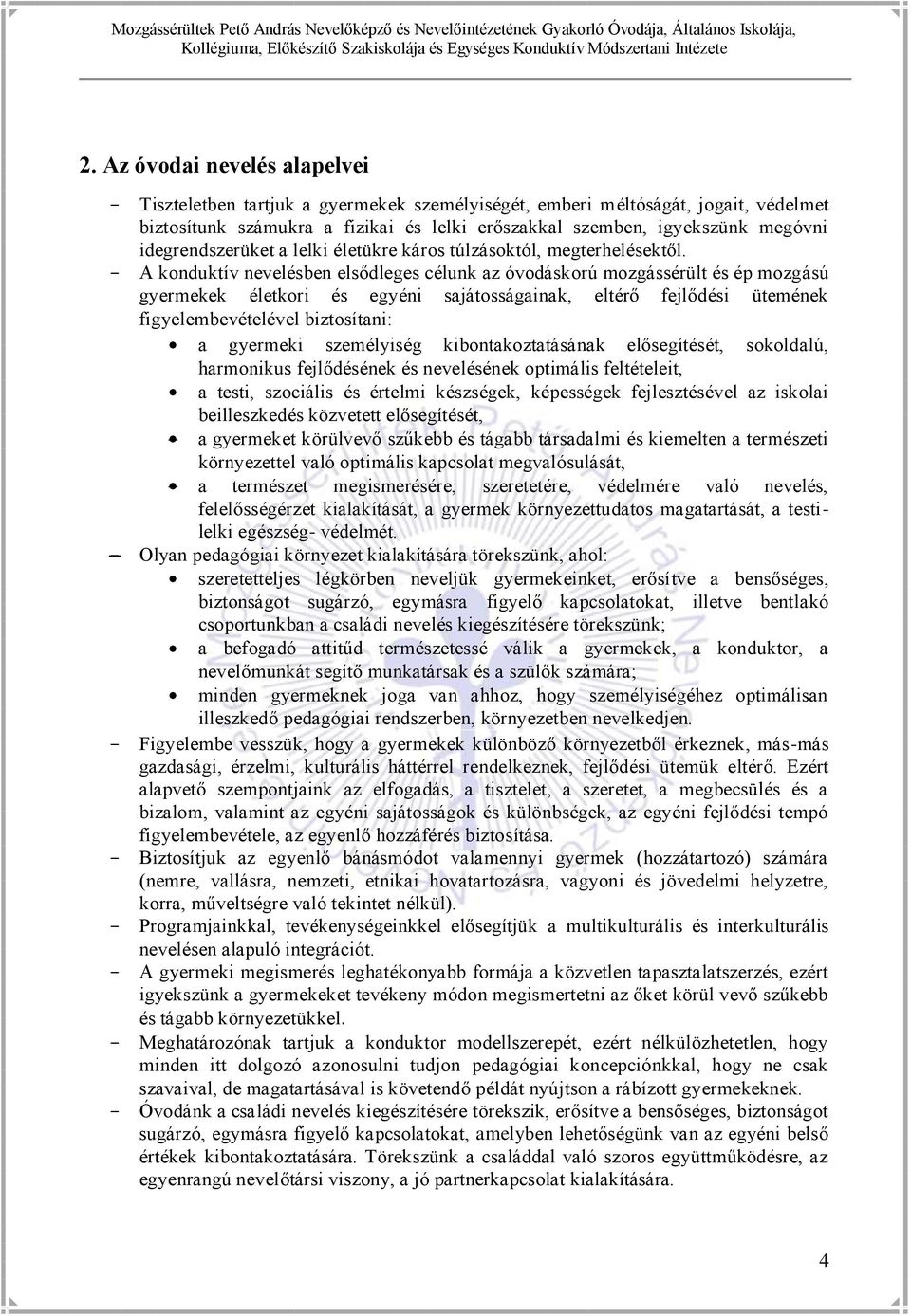 - A konduktív nevelésben elsődleges célunk az óvodáskorú mozgássérült és ép mozgású gyermekek életkori és egyéni sajátosságainak, eltérő fejlődési ütemének figyelembevételével biztosítani: a gyermeki