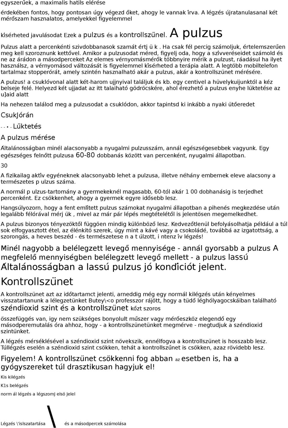 A pulzus Pulzus alatt a percenkeńti szivdobbanasok szama t eŕtj u k. Ha csak feĺ percig szaḿoljuk, eŕtelemszeru en meg kell szoroznunk ketto vel.