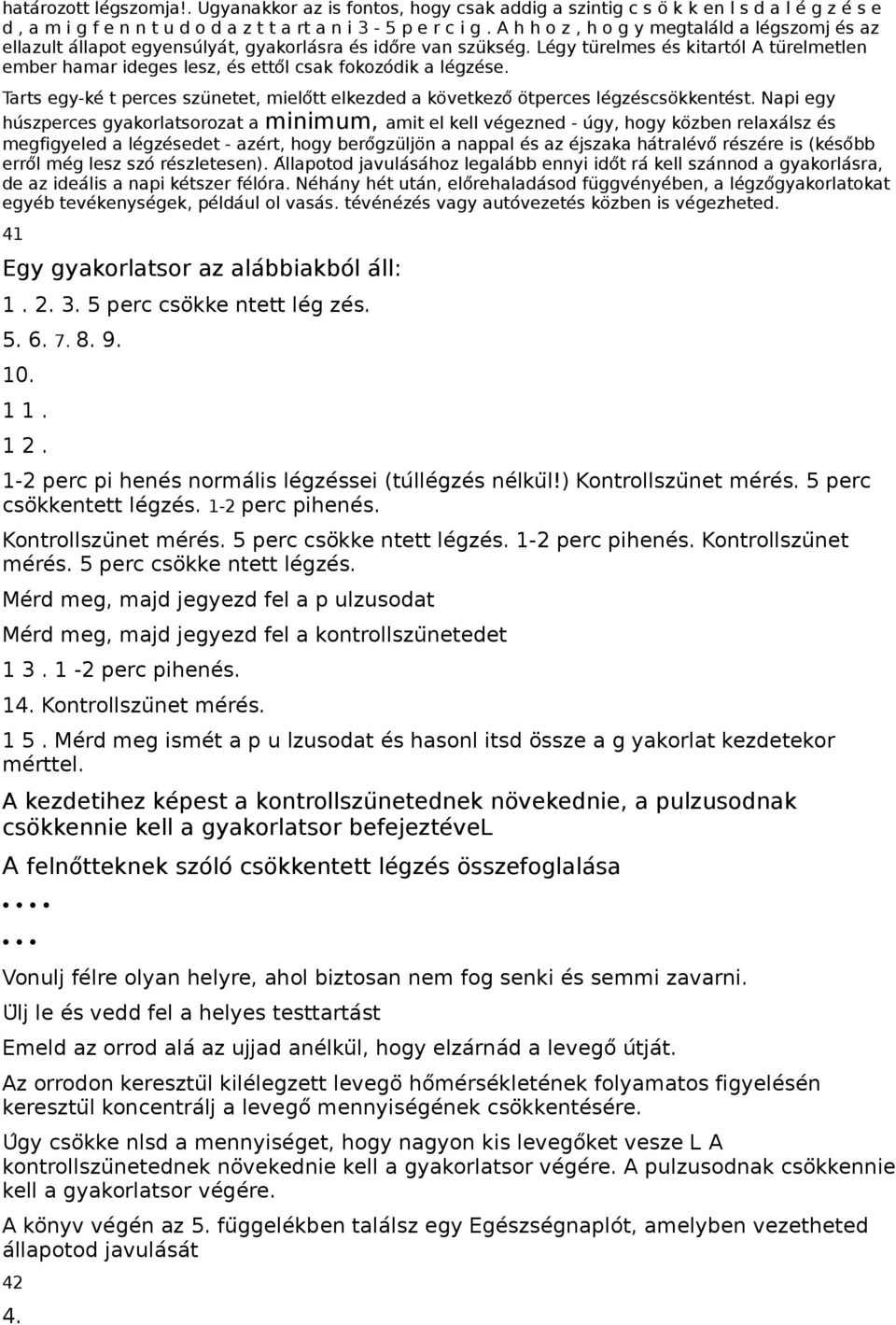 Leǵy tu relmes eś kitartoĺ A tu relmetlen ember hamar ideges lesz, eś etto l csak fokozo dik a leǵześe. Tarts egy-ke t perces szu netet, mielo tt elkezded a ko vetkezo oẗperces leǵześcso kkenteśt.