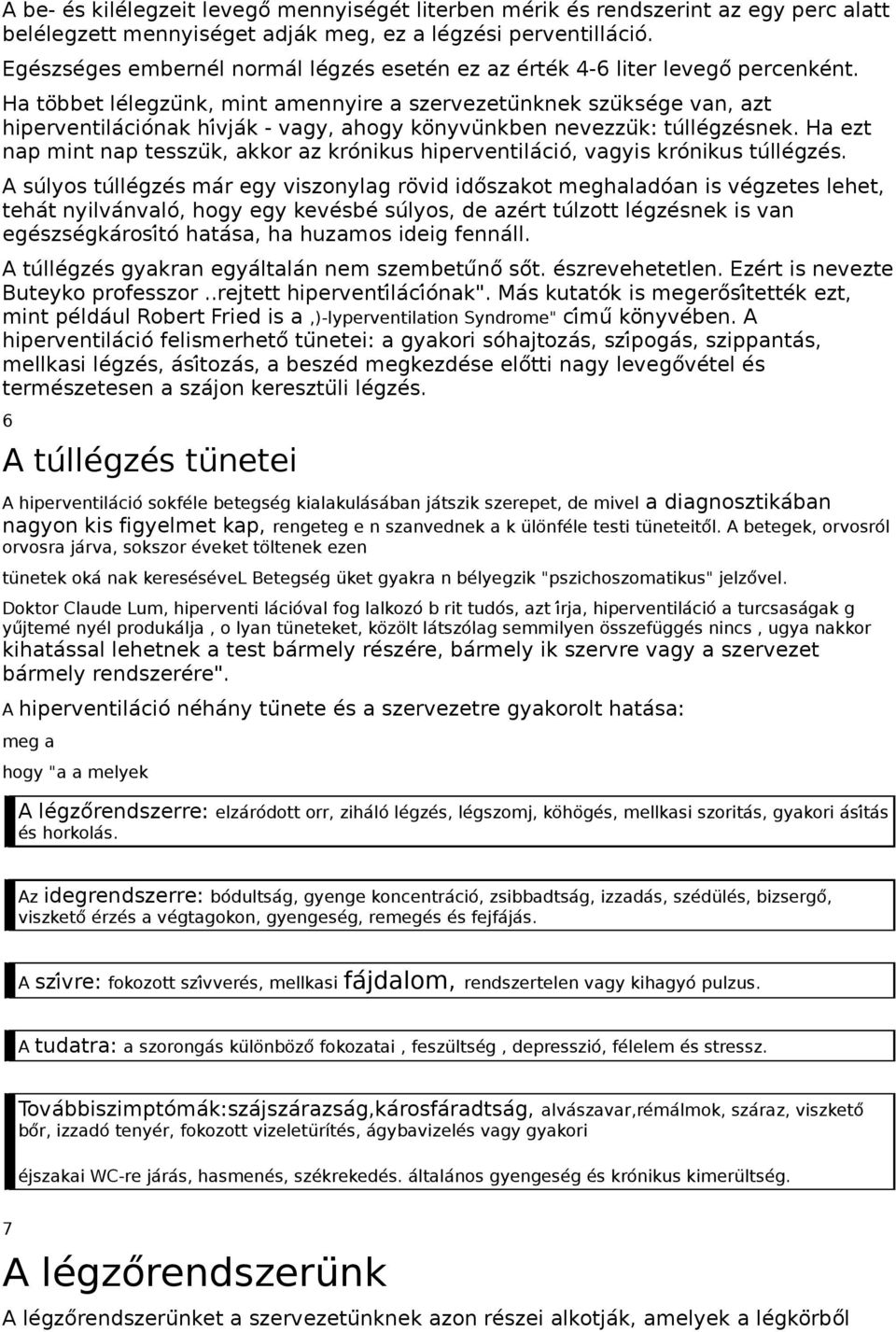 Ha to bbet leĺegzu nk, mint amennyire a szervezetu nknek szu kseǵe van, azt hiperventila ciońak hi vjaḱ - vagy, ahogy ko nyvu nkben nevezzu k: tuĺleǵześnek.