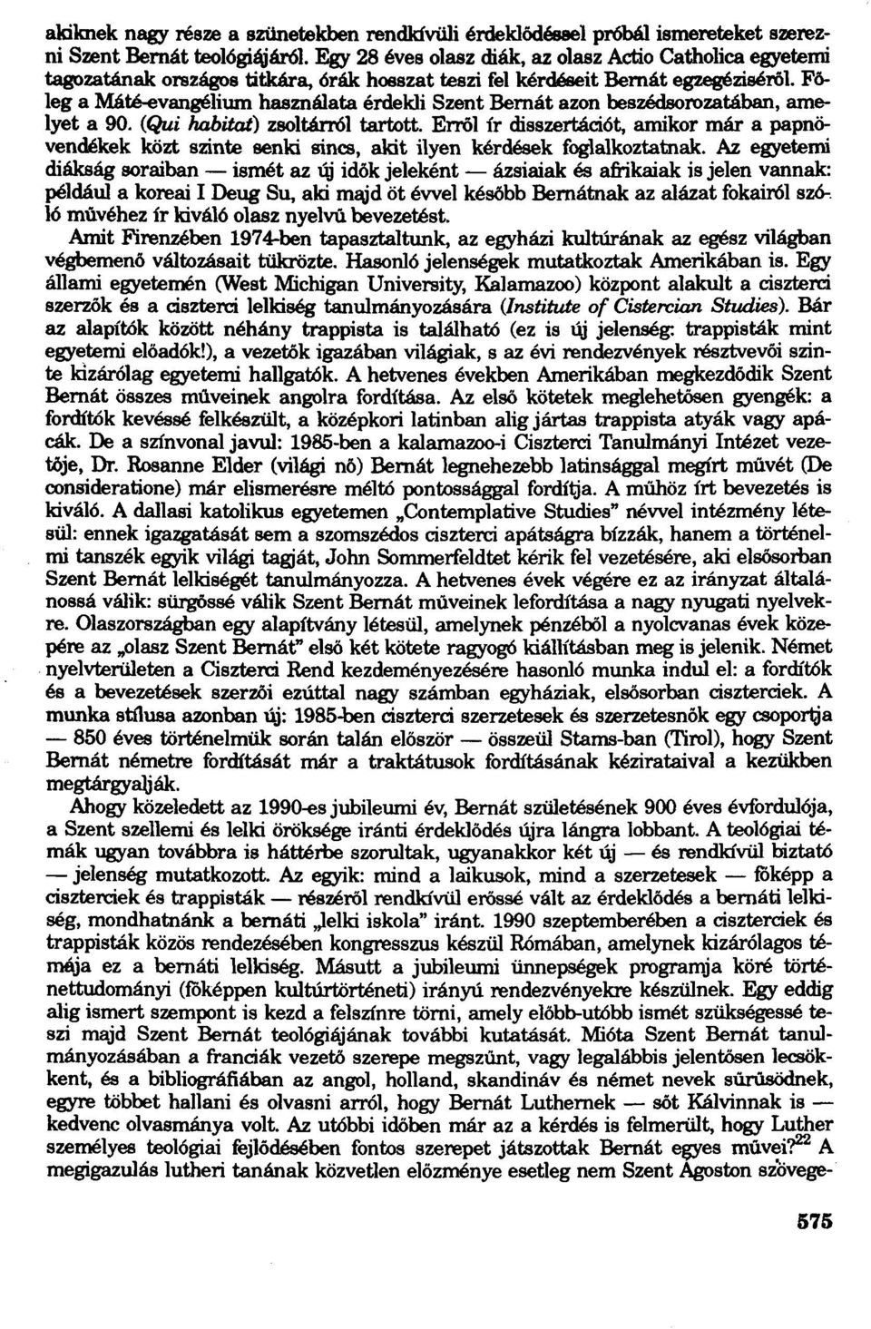 főleg a Mát:é-evangéliwn használata érdekli Szent Bemát azon beszédsorozatában, amelyet a 90. (Qui habitat) zsoltárról tartott.