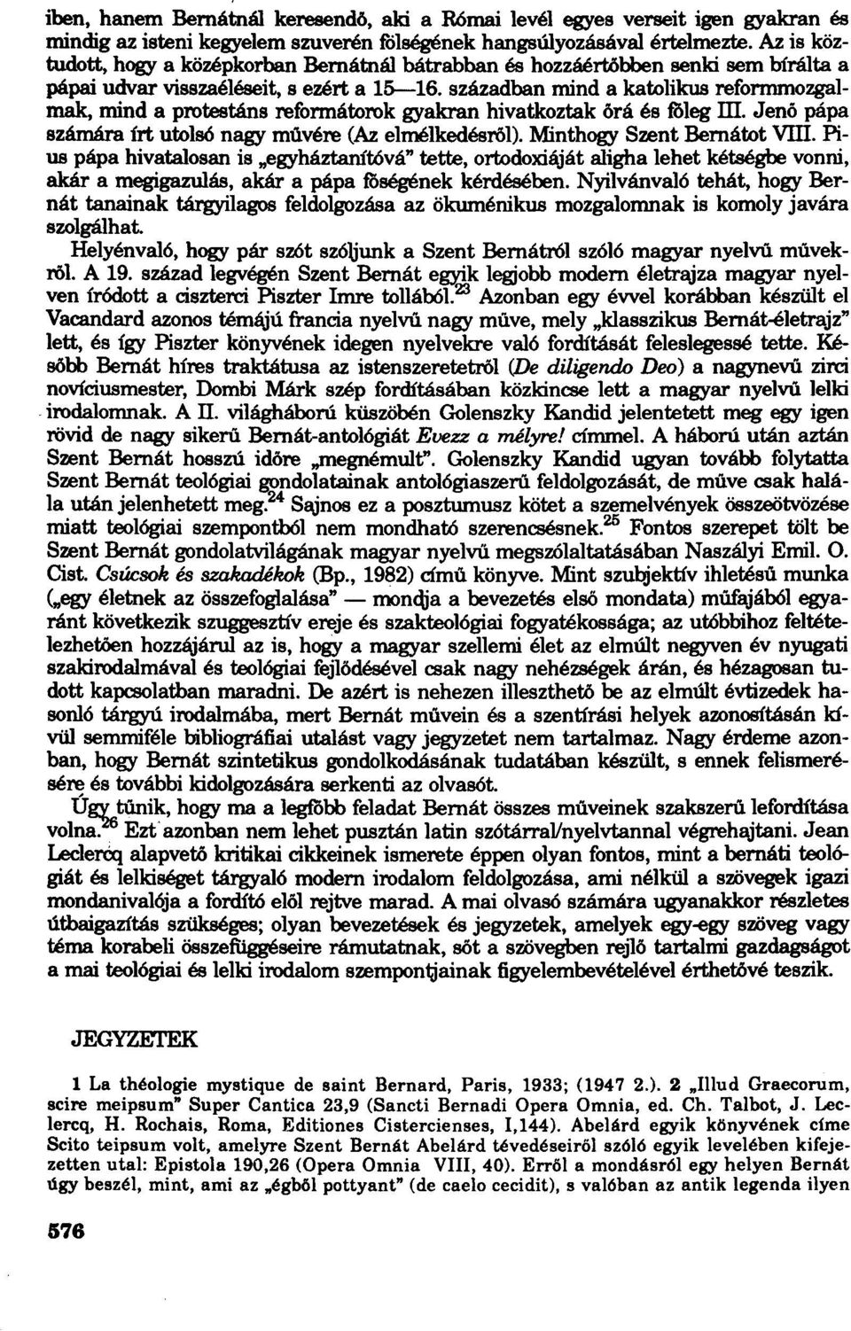 században mind a katolikus reformmozgalmak, mind a protestáns reformátorok gyakran hivatkoztak őrá és foleg m. Jenó pápa számára írt utolsó nagy müvére (Az elmélkedésről).