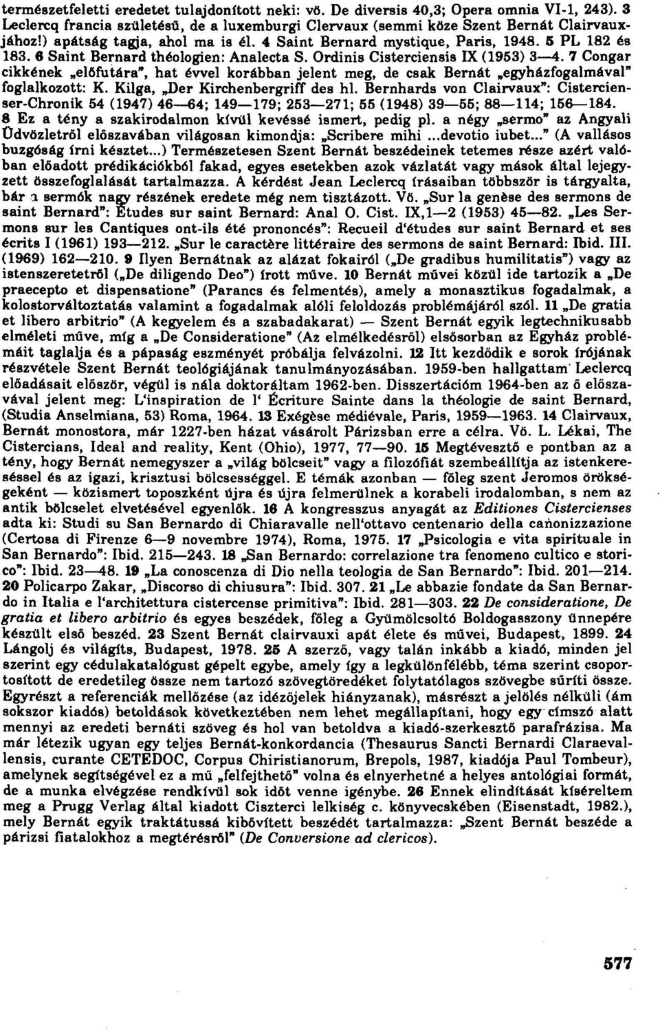 7 Congar cikkének "elöfutára", hat évvel korábban jelent meg, de csak Bernát "egyházfogalmával" foglalkozott: K. Kilga, "Der Kirchenbergriff des hl.