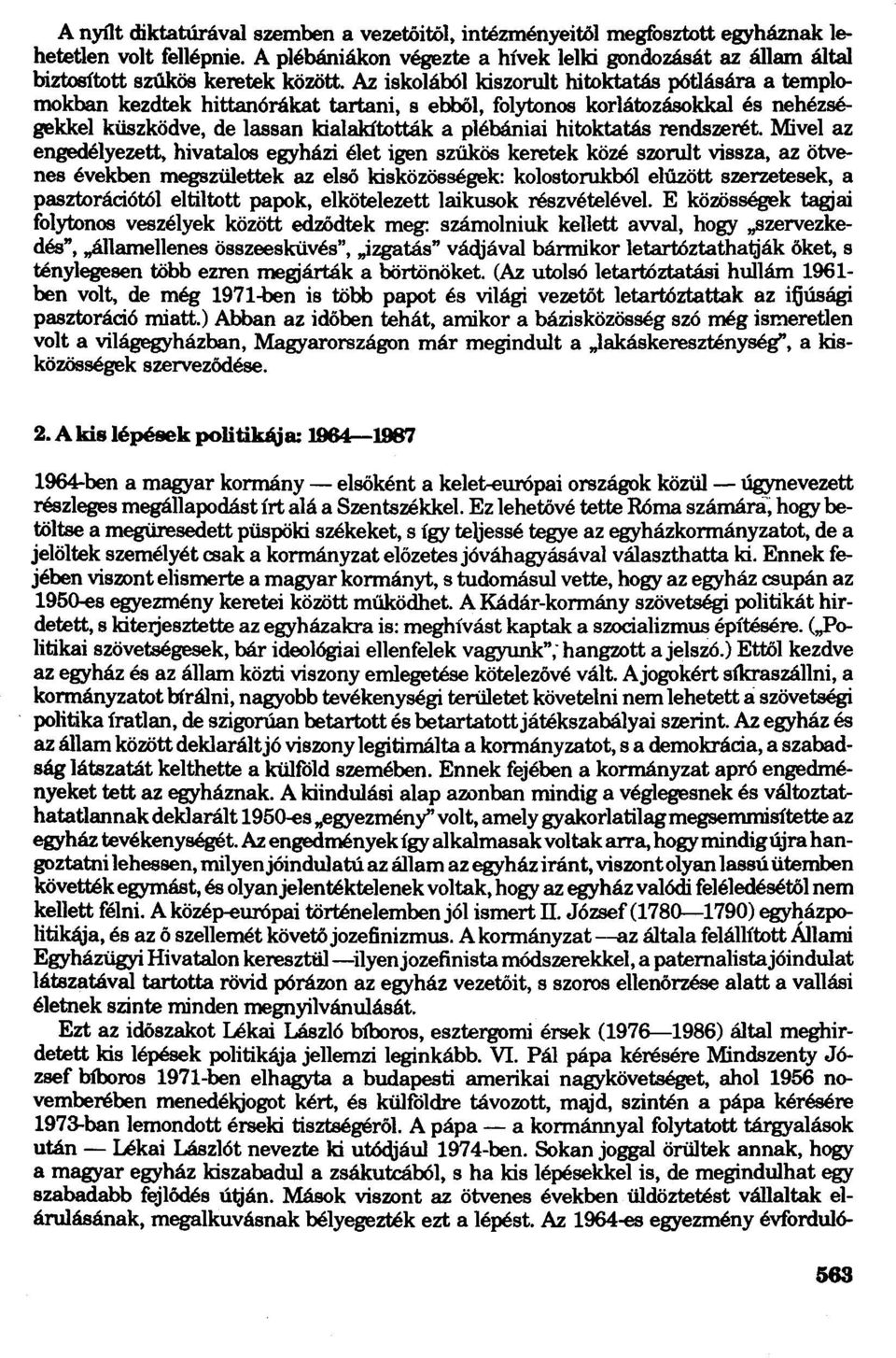 Az iskolából kiszorult hitoktatás pótlására a templomokban kezdtek hittanórákat tartani, s ebből, folytonos korlátozásokkal és nehézségekkel küszködve, de lassan kialakították a plébániai hitoktatás