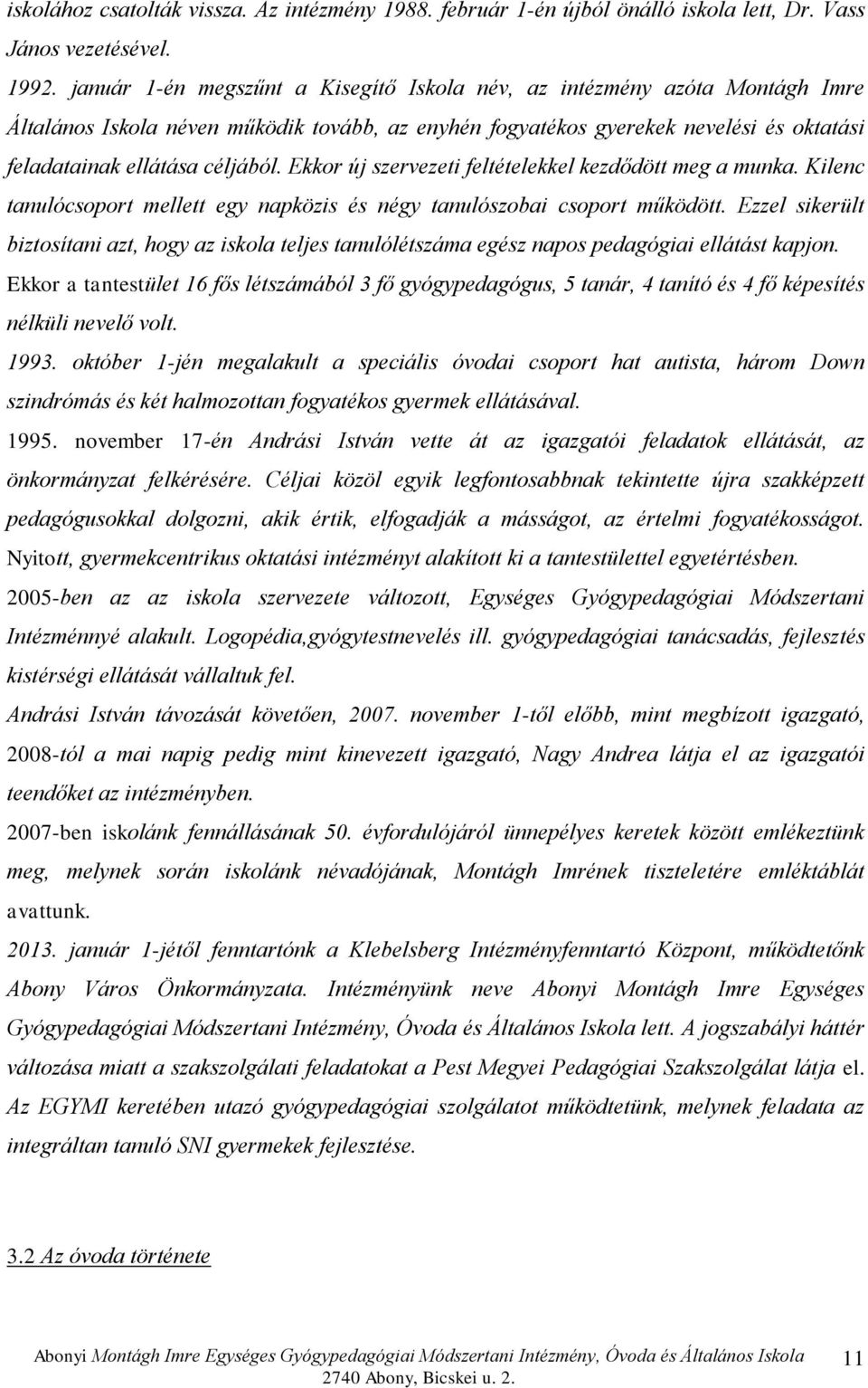 Ekkor új szervezeti feltételekkel kezdődött meg a munka. Kilenc tanulócsoport mellett egy napközis és négy tanulószobai csoport működött.