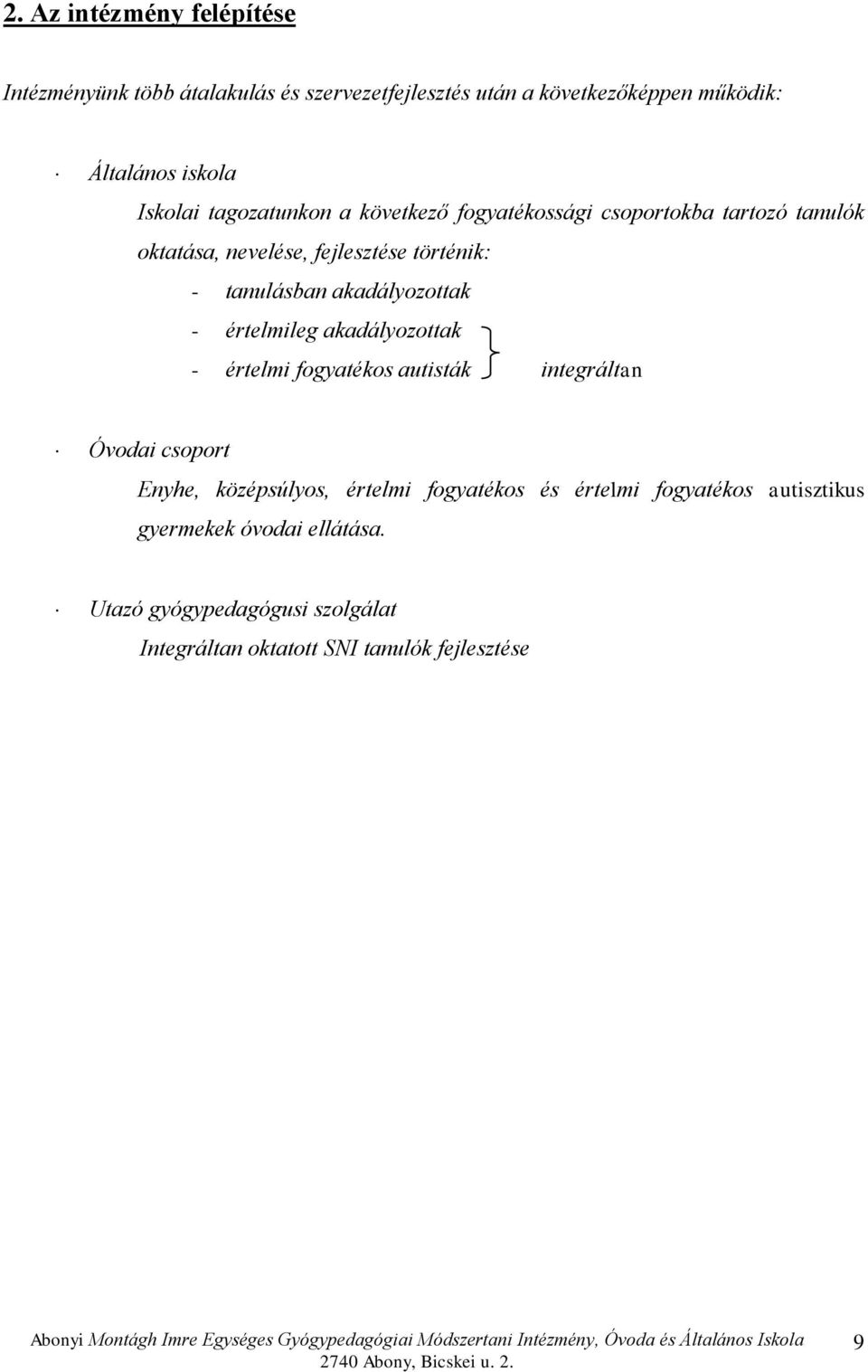 akadályozottak - értelmileg akadályozottak - értelmi fogyatékos autisták integráltan Óvodai csoport Enyhe, középsúlyos, értelmi