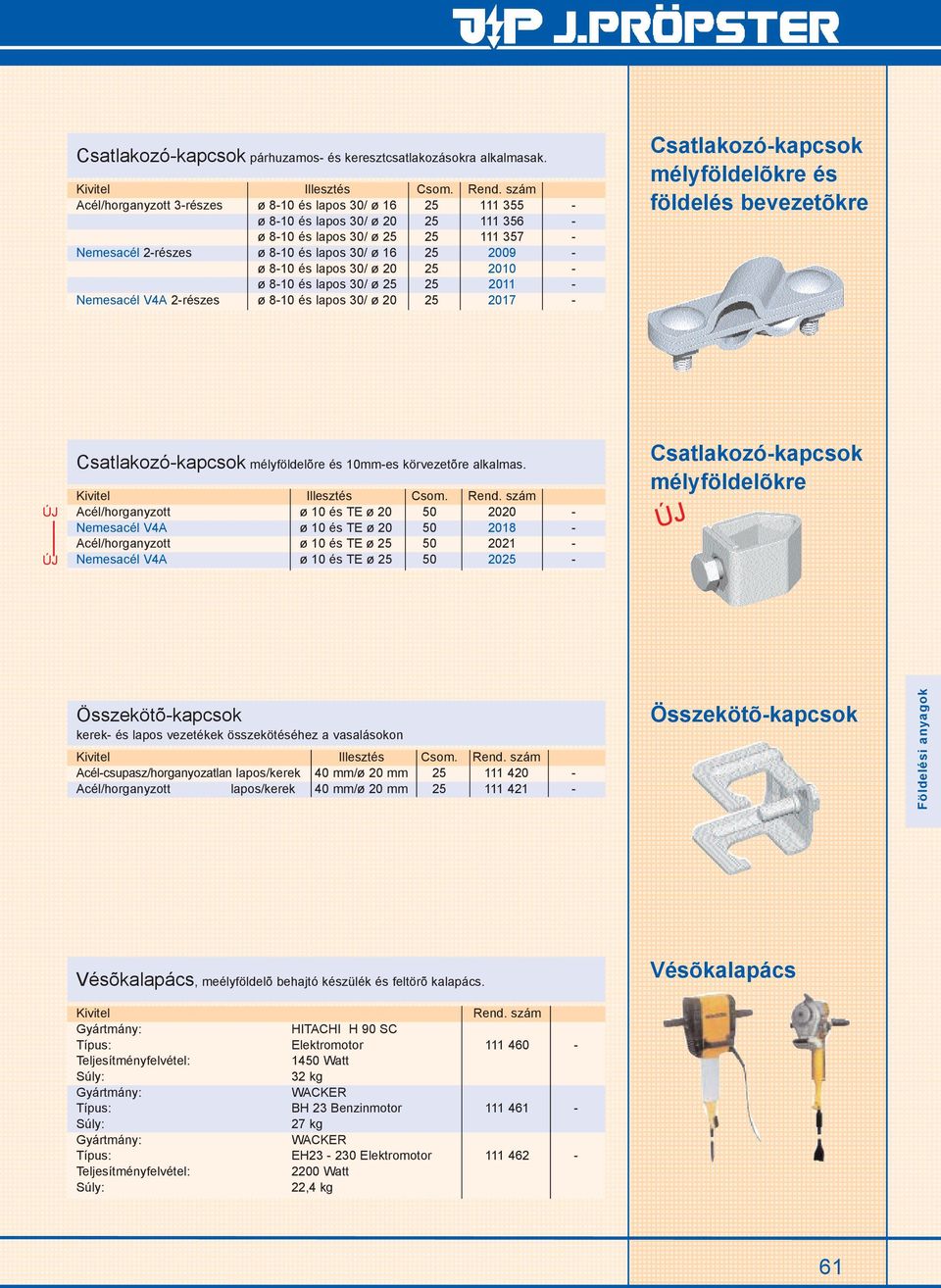 2009 - ø 8-10 és lapos 30/ ø 20 25 2010 - ø 8-10 és lapos 30/ ø 25 25 2011 - Nemesacél V4A 2-részes ø 8-10 és lapos 30/ ø 20 25 2017 - Csatlakozó-kapcsok mélyföldelõkre és földelés bevezetõkre