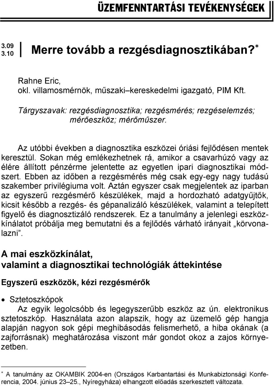 Sokan még emlékezhetnek rá, amikor a csavarhúzó vagy az élére állított pénzérme jelentette az egyetlen ipari diagnosztikai módszert.