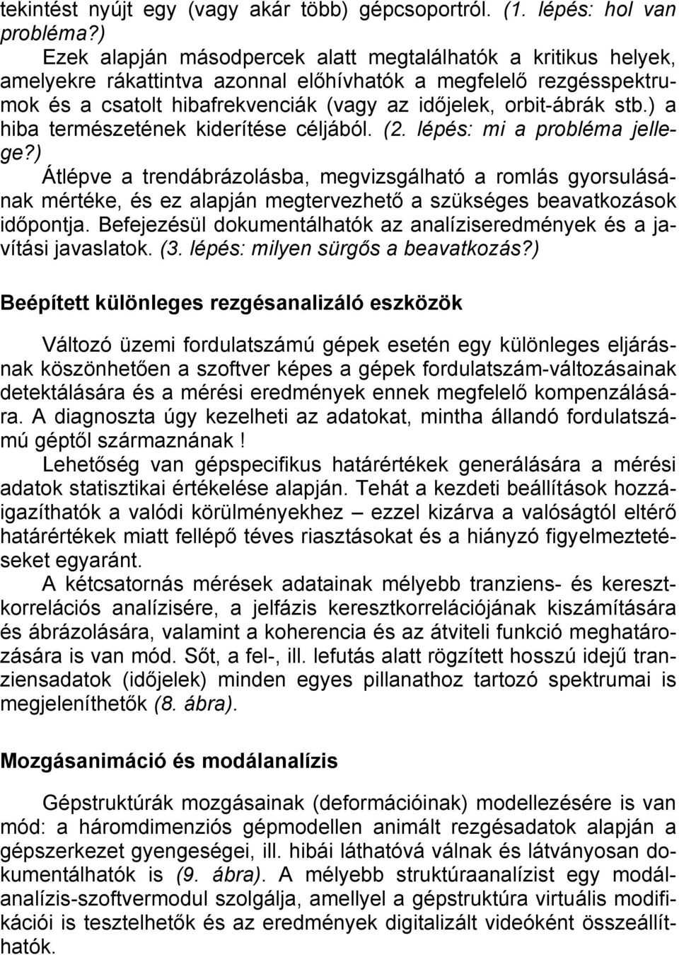 stb.) a hiba természetének kiderítése céljából. (2. lépés: mi a probléma jellege?