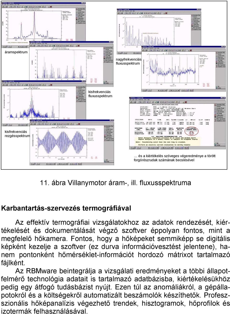 fluxusspektruma Karbantartás-szervezés termográfiával Az effektív termográfiai vizsgálatokhoz az adatok rendezését, kiértékelését és dokumentálását végző szoftver éppolyan fontos, mint a megfelelő