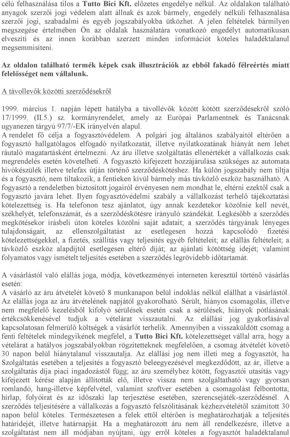 A jelen feltételek bármilyen megszegése értelmében Ön az oldalak használatára vonatkozó engedélyt automatikusan elveszíti és az innen korábban szerzett minden információt köteles haladéktalanul