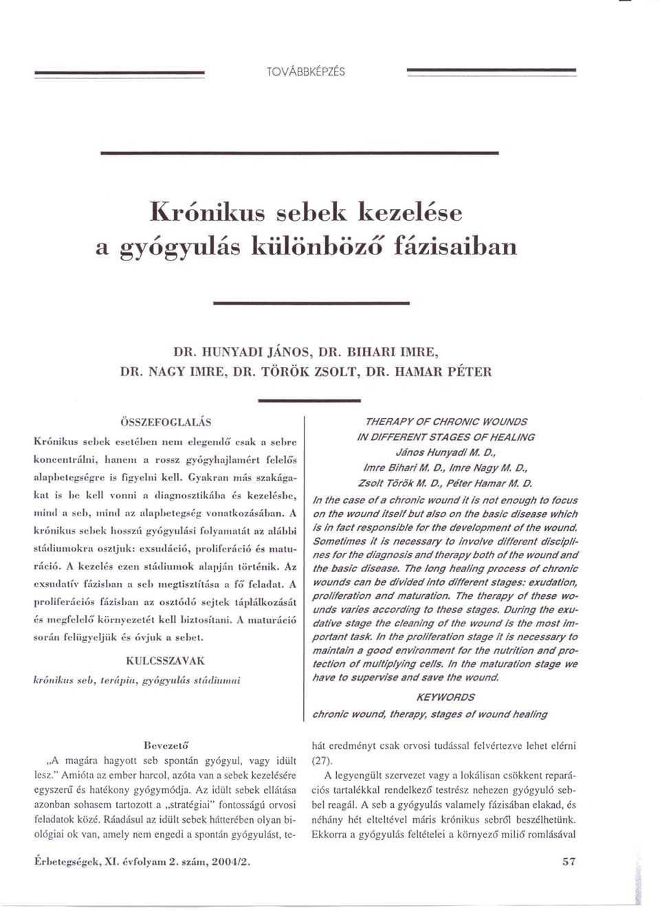 Gyakl'nn lilás szakágakat is he kell vonni a diagnosztikába és kezelésbe, mind a sch, minrl az alaphetegség vonatkozásában.