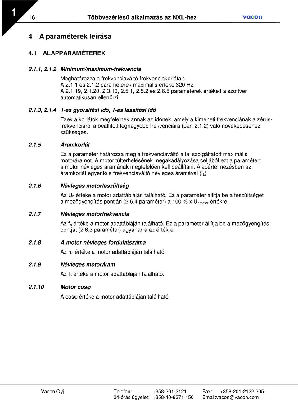 2.1.2) való növekedéséhez szükséges. Ez a paraméter határozza meg a frekvenciaváltó által szolgáltatott maximális motoráramot.