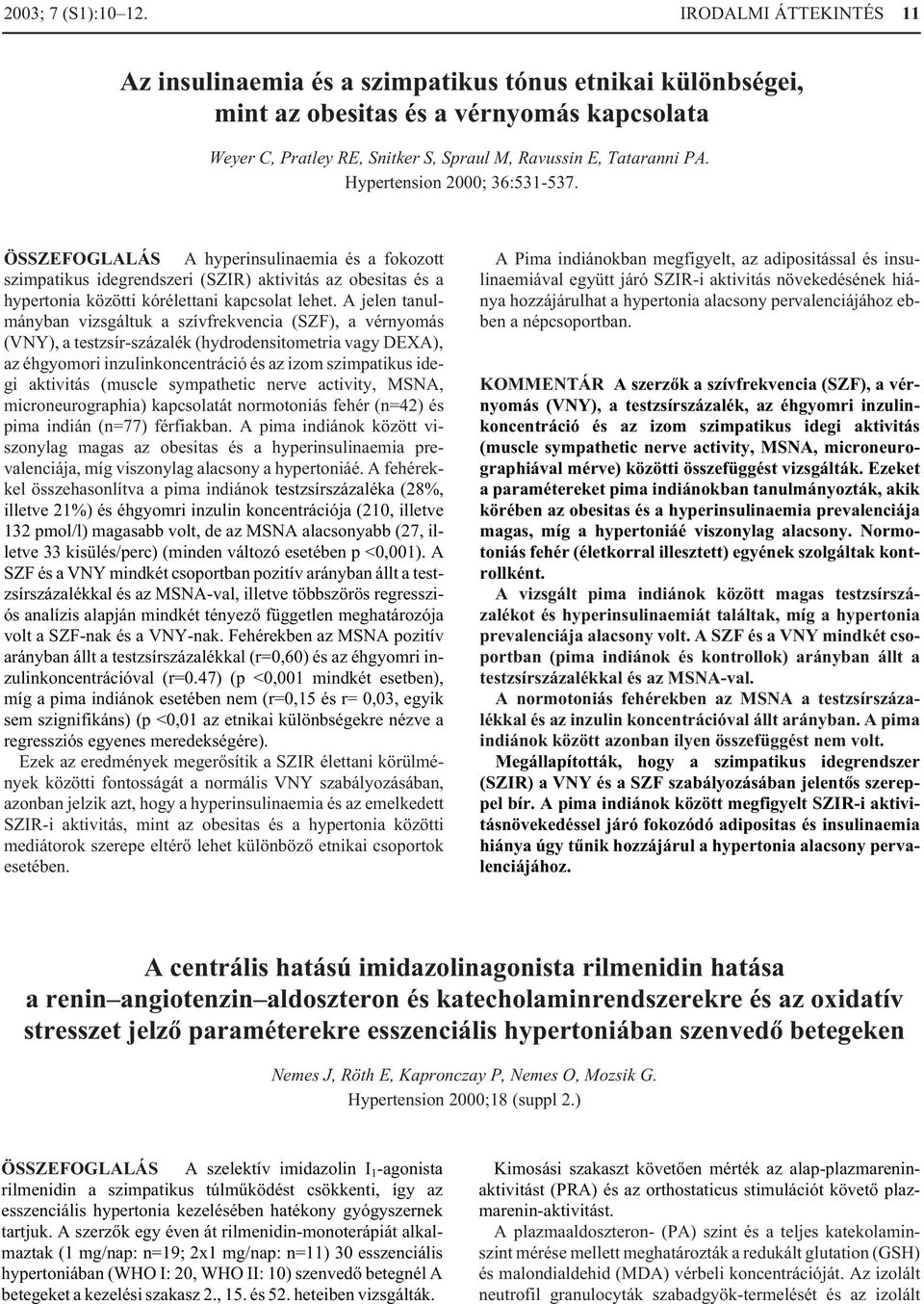 Hypertension 2000; 36:531-537. ÖSSZEFOGLALÁS A hyperinsulinaemia és a fokozott szimpatikus idegrendszeri (SZIR) aktivitás az obesitas és a hypertonia közötti kórélettani kapcsolat lehet.