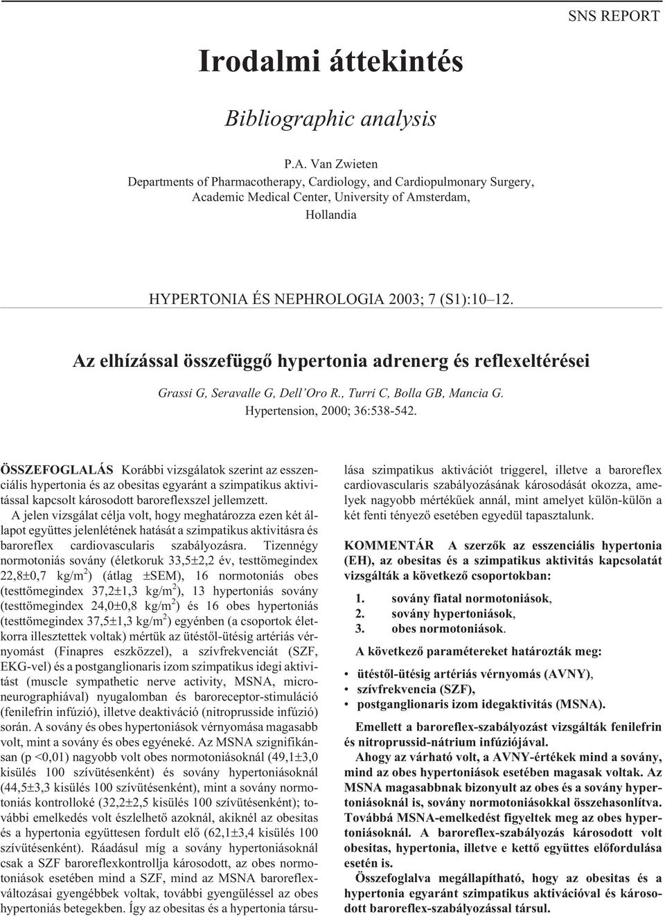 Az elhízással összefüggõ hypertonia adrenerg és reflexeltérései Grassi G, Seravalle G, Dell Oro R., Turri C, Bolla GB, Mancia G. Hypertension, 2000; 36:538-542.