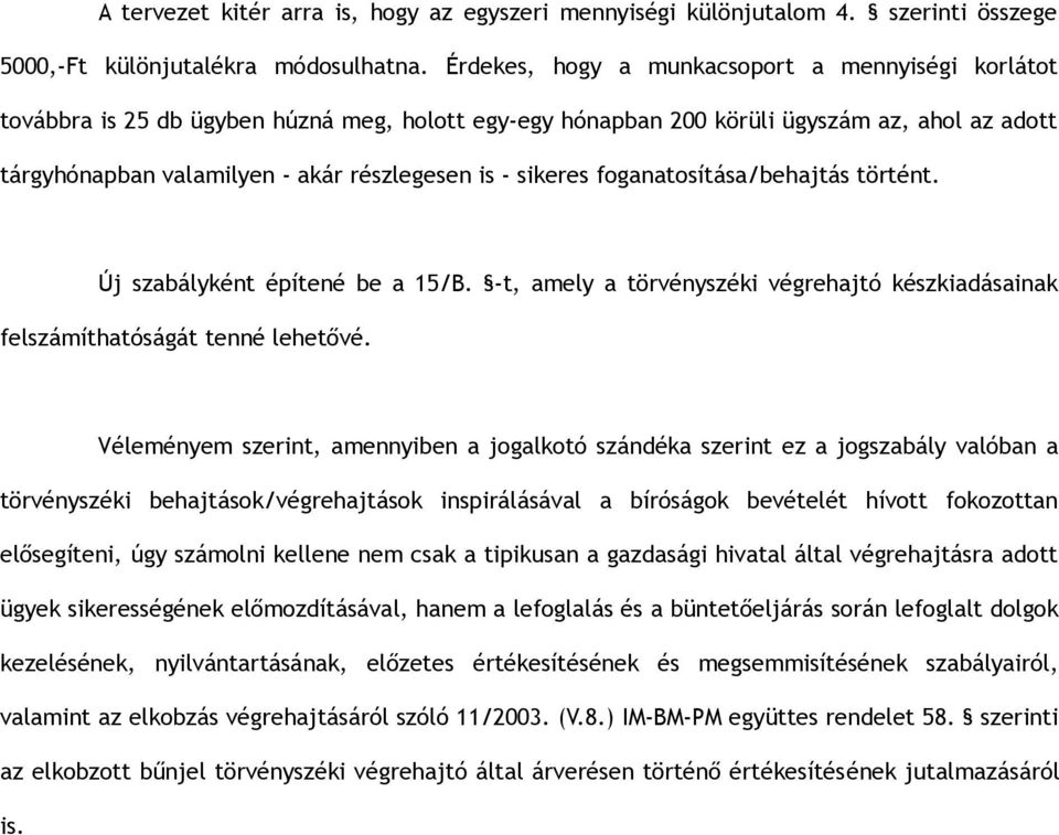 sikeres foganatosítása/behajtás történt. Új szabályként építené be a 15/B. -t, amely a törvényszéki végrehajtó készkiadásainak felszámíthatóságát tenné lehetővé.