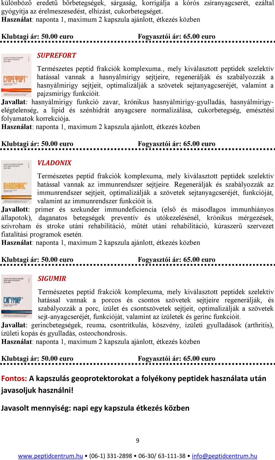 , mely kiválasztott peptidek szelektív hatással vannak a hasnyálmirigy sejtjeire, regenerálják és szabályozzák a hasnyálmirigy sejtjeit, optimalizálják a szövetek sejtanyagcseréjét, valamint a