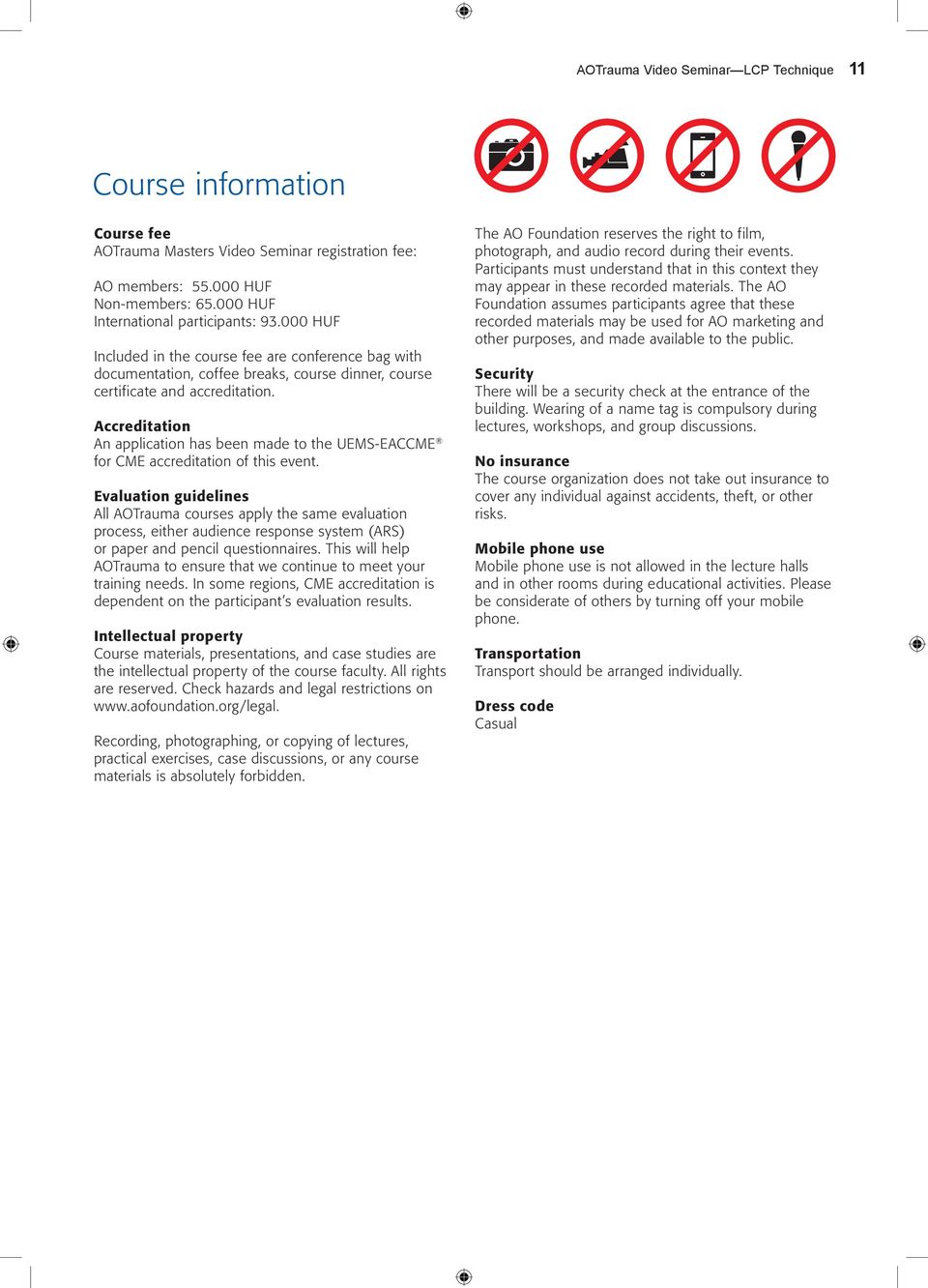 Accreditation An application has been made to the UEMS-EACCME for CME accreditation of this event.