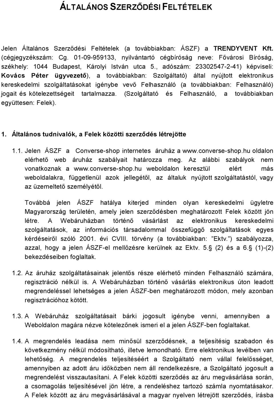 , adószám: 23302547-2-41) képviseli: Kovács Péter ügyvezető), a továbbiakban: Szolgáltató) által nyújtott elektronikus kereskedelmi szolgáltatásokat igénybe vevő Felhasználó (a továbbiakban: