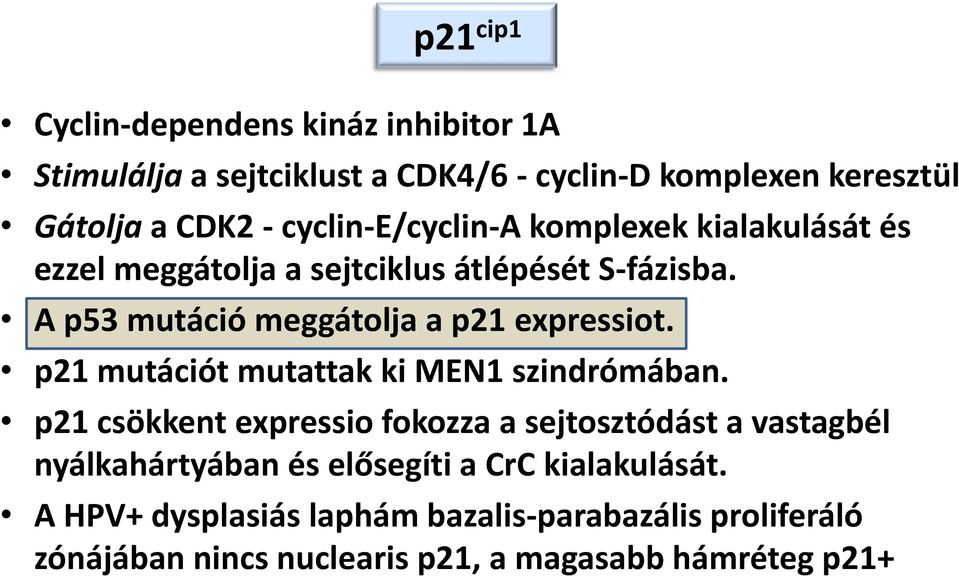 A p53 mutáció meggátolja a p21 expressiot. p21 mutációt mutattak ki MEN1 szindrómában.