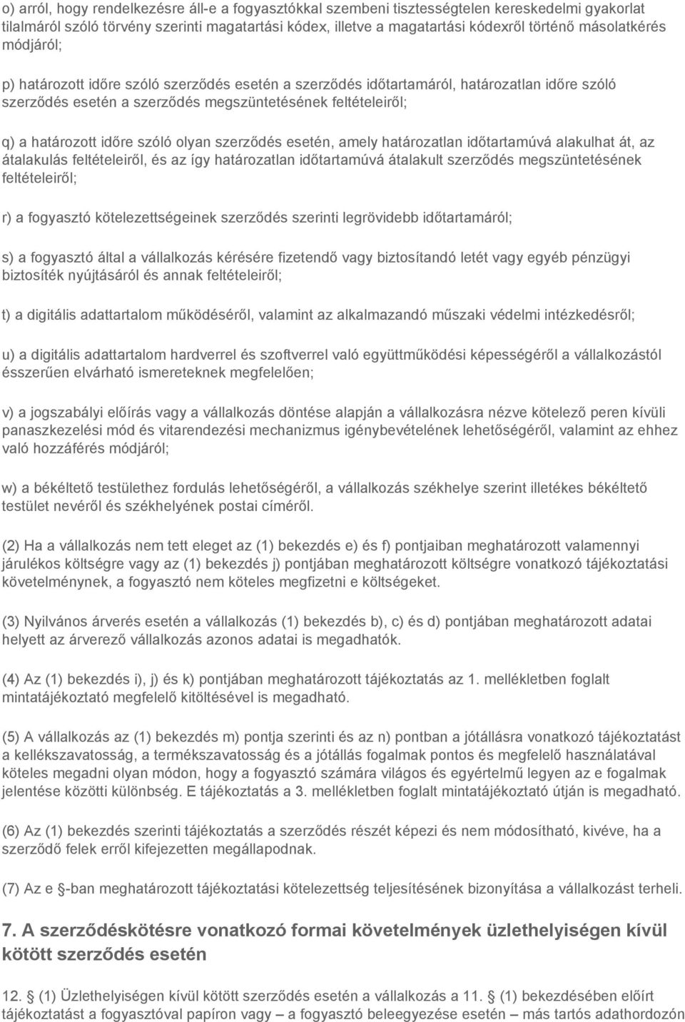 időre szóló olyan szerződés esetén, amely határozatlan időtartamúvá alakulhat át, az átalakulás feltételeiről, és az így határozatlan időtartamúvá átalakult szerződés megszüntetésének feltételeiről;