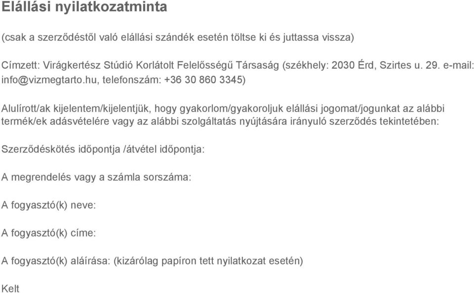 hu, telefonszám: +36 30 860 3345) Alulírott/ak kijelentem/kijelentjük, hogy gyakorlom/gyakoroljuk elállási jogomat/jogunkat az alábbi termék/ek adásvételére vagy